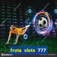 fruta slots 777 mega jackpot paga mesmo